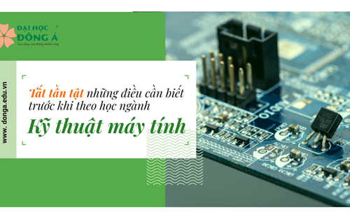 "Tất tần tật" những điều cần biết trước khi theo học ngành Kỹ thuật máy tính
